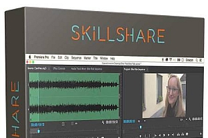 Premiere Pro CC视频编辑基础技能训练视频教程 SKILLSHARE LEARN VIDEO EDITING WI…